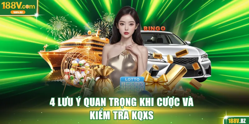4 lưu ý quan trọng khi cược và kiểm tra KQXS