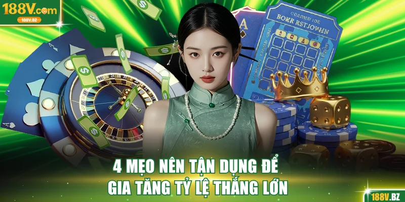 4 mẹo nên tận dụng để gia tăng tỷ lệ thắng lớn