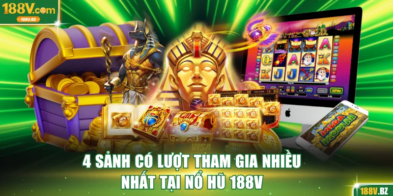 4 sảnh có lượt tham gia nhiều nhất tại nổ hũ 188V