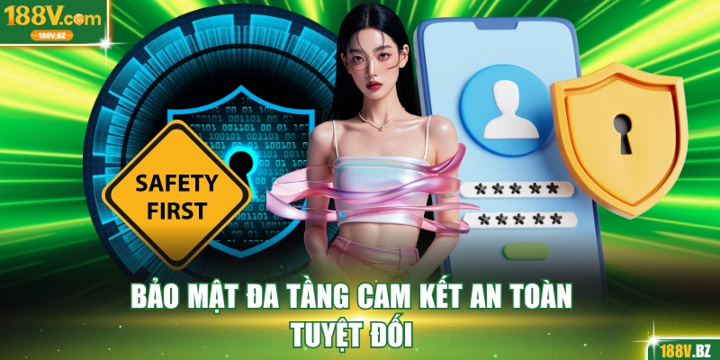 Bảo mật đa tầng cam kết an toàn tuyệt đối