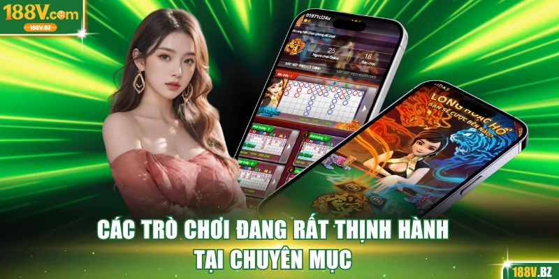 Các trò chơi đang rất thịnh hành tại chuyên mục