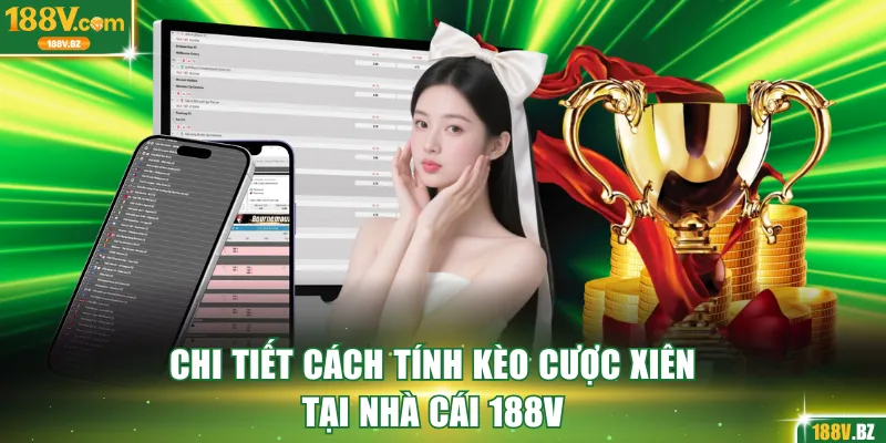 Chi tiết cách tính kèo cược xiên tại nhà cái 188V