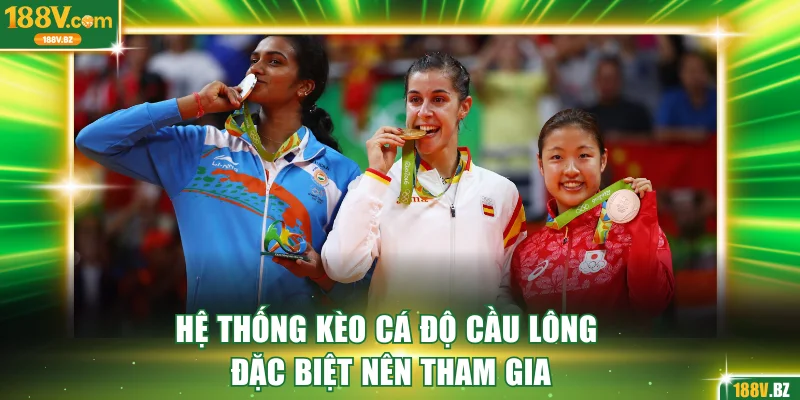 Hệ thống kèo cá độ cầu lông đặc biệt nên tham gia