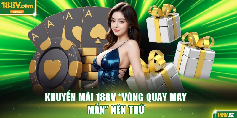 Khuyến mãi 188V “vòng quay may mắn” nên thử