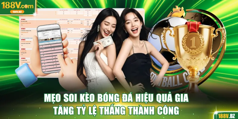 Mẹo soi kèo bóng đá hiệu quả gia tăng tỷ lệ thắng thành công
