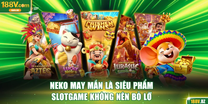 Neko may mắn là siêu phẩm slotgame không nên bỏ lỡ