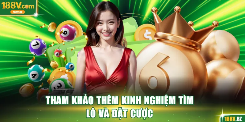 Tham khảo thêm kinh nghiệm tìm lô và đặt cược