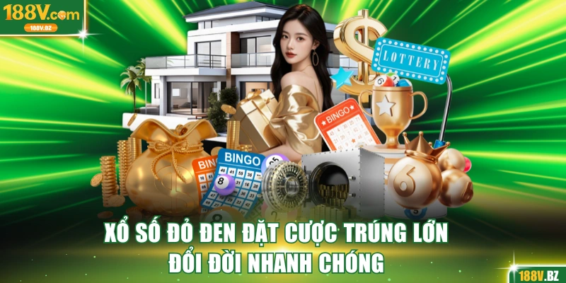 Xổ số đỏ đen đặt cược trúng lớn đổi đời nhanh chóng