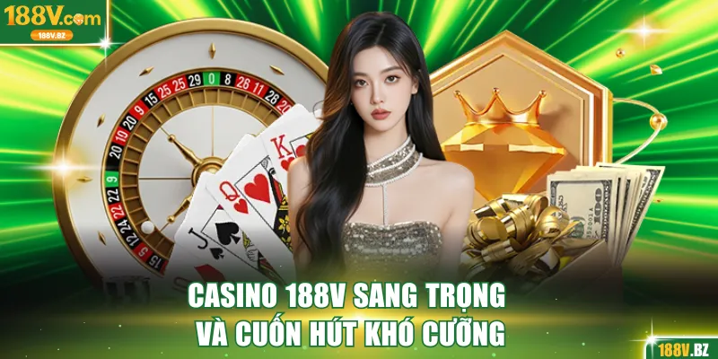 Casino 188V sang trọng và cuốn hút khó cưỡng