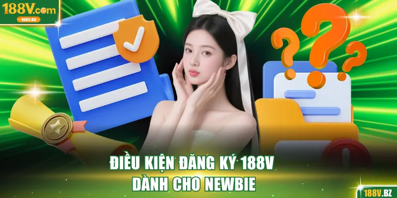 Điều kiện đăng ký 188V dành cho newbie