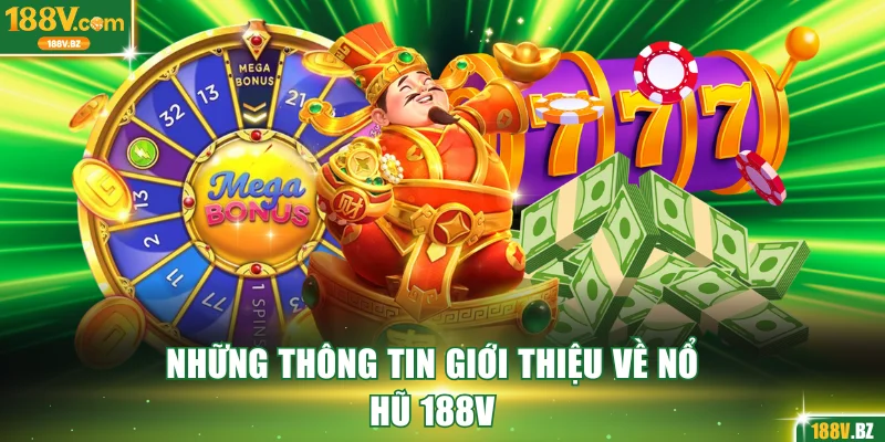 Những thông tin giới thiệu về nổ hũ 188V